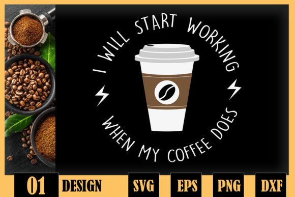 I Will Start Working When My Coffee Does Graphics & Crafts