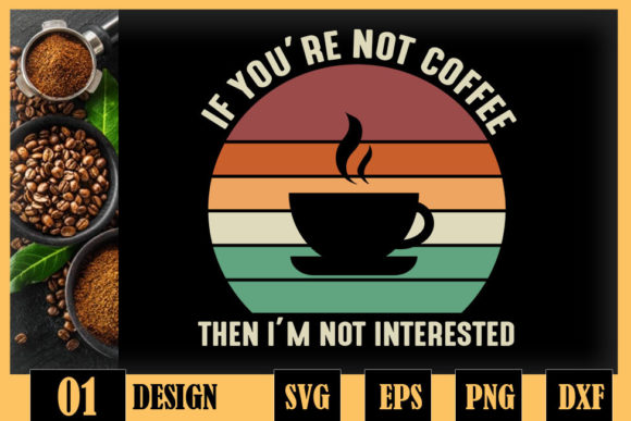 If You Are Not Coffee Im Not Interested: Graphics & Crafts Review