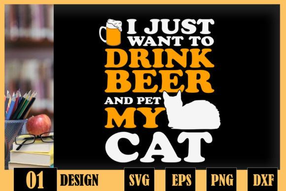 Just Want to Drink Beer Pet My Cat Graphics & Crafts Review