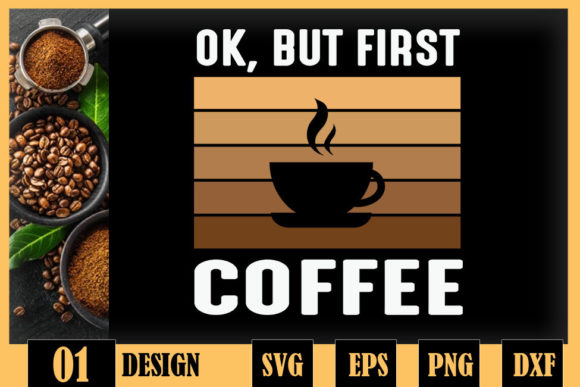 Ok But First Coffee Funny Coffee Lover Craft Graphics